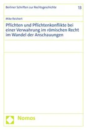 Reichert |  Pflichten und Pflichtenkonflikte bei einer Verwahrung im römischen Recht im Wandel der Anschauungen | eBook | Sack Fachmedien