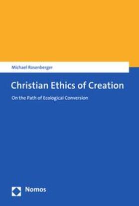 Rosenberger |  Christian Ethics of Creation | eBook | Sack Fachmedien