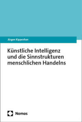 Kippenhan |  Künstliche Intelligenz und die Sinnstrukturen menschlichen Handelns | eBook | Sack Fachmedien