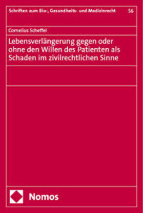 Scheffel |  Lebensverlängerung gegen oder ohne den Willen des Patienten als Schaden im zivilrechtlichen Sinne | eBook | Sack Fachmedien