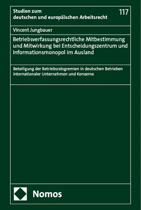 Jungbauer |  Betriebsverfassungsrechtliche Mitbestimmung und Mitwirkung bei Entscheidungszentrum und Informationsmonopol im Ausland | eBook | Sack Fachmedien