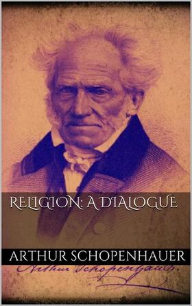 Schopenhauer |  Religion: a Dialogue | eBook | Sack Fachmedien