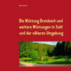 Schmidt |  Die Wüstung Dreisbach und weitere Wüstungen in Suhl und der näheren Umgebung | Buch |  Sack Fachmedien