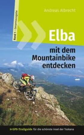 Albrecht |  Elba mit dem Mountainbike entdecken 1 - GPS-Trailguide für die schönste Insel der Toskana | Buch |  Sack Fachmedien