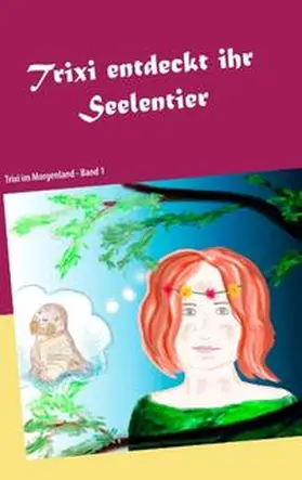 Wohlwill / Hosang |  Trixi entdeckt ihr Seelentier | Buch |  Sack Fachmedien