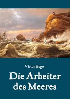 Hugo / Weber |  Die Arbeiter des Meeres - Ein Klassiker der maritimen Literatur | Buch |  Sack Fachmedien