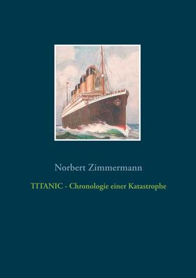 Zimmermann |  TITANIC - Chronologie einer Katastrophe | eBook | Sack Fachmedien