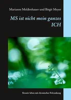 Moldenhauer / Meyer | MS ist nicht mein ganzes ICH | Buch | 978-3-7494-5452-5 | sack.de