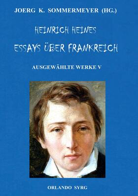 Heine / Sommermeyer / Syrg |  Heinrich Heines Essays über Frankreich. Ausgewählte Werke V | eBook | Sack Fachmedien