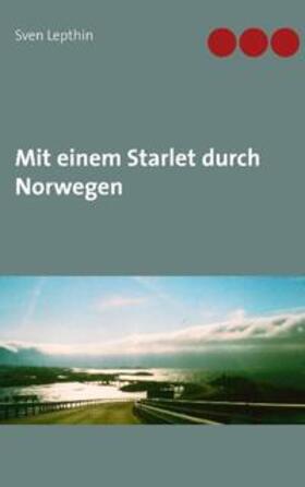 Lepthin |  Mit einem Starlet durch Norwegen | Buch |  Sack Fachmedien
