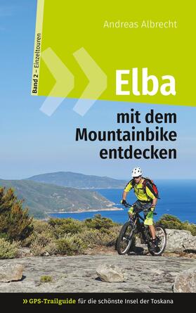 Albrecht |  Elba mit dem Mountainbike entdecken 2 - GPS-Trailguide für die schönste Insel der Toskana | eBook | Sack Fachmedien