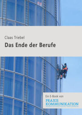 Triebel |  Praxis Kommunikation: Das Ende der Berufe | eBook | Sack Fachmedien