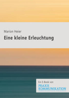 Heier |  Praxis Kommunikation: Eine kleine Erleuchtung | eBook | Sack Fachmedien