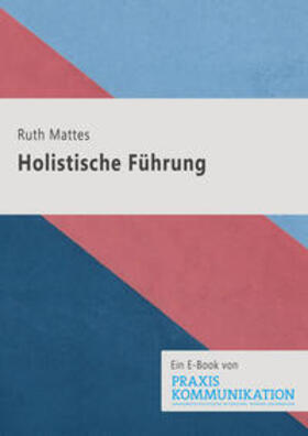 Mattes |  Praxis Kommunikation: Holistische Führung | eBook | Sack Fachmedien