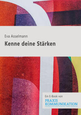 Asselmann |  Praxis Kommunikation: Kenne deine Stärken | eBook | Sack Fachmedien