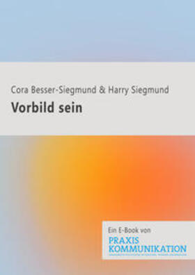 Besser-Siegmund / Siegmund |  Praxis Kommunikation: Vorbild sein | eBook | Sack Fachmedien