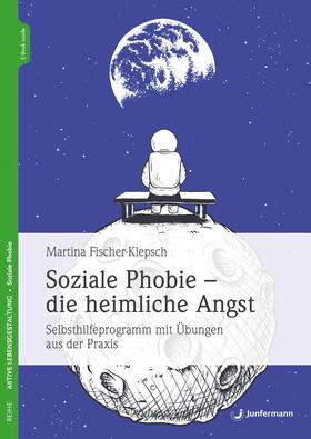 Fischer-Klepsch |  Soziale Phobie - die heimliche Angst | eBook | Sack Fachmedien