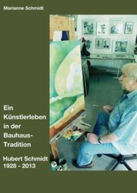 Schmidt |  Ein Künstlerleben in der Bauhaus-Tradition | Buch |  Sack Fachmedien