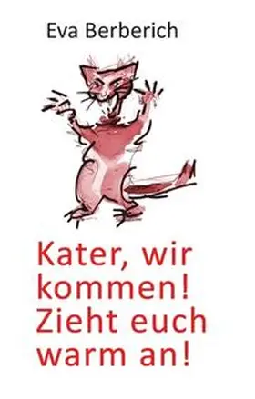 Berberich |  Kater, wir kommen! Zieht euch warm an! | Buch |  Sack Fachmedien