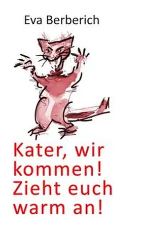 Berberich |  Kater, wir kommen! Zieht euch warm an! | Buch |  Sack Fachmedien