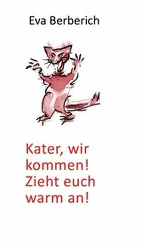 Berberich |  Kater, wir kommen! Zieht euch warm an! | eBook | Sack Fachmedien