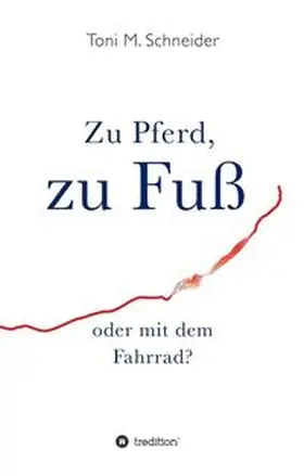 Schneider | Zu Pferd, zu Fuß oder mit dem Fahrrad? | Buch | 978-3-7497-7643-6 | sack.de