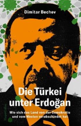 Bechev |  Die Türkei unter Erdogan. Wie sich das Land von der Demokratie und vom Westen verabschiedet hat | eBook | Sack Fachmedien