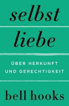 hooks |  Selbstliebe. Über Herkunft und Gerechtigkeit | eBook | Sack Fachmedien