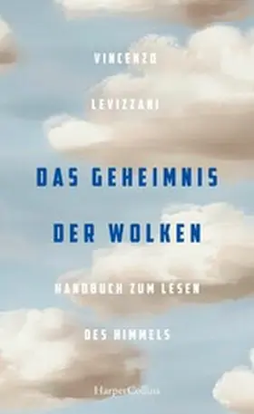 Levizzani |  Das Geheimnis der Wolken. Handbuch zum Lesen des Himmels | eBook | Sack Fachmedien