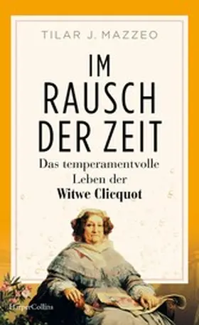 Mazzeo |  Im Rausch der Zeit. Das temperamentvolle Leben der Witwe Clicquot | eBook | Sack Fachmedien