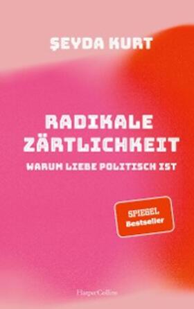 Kurt |  Radikale Zärtlichkeit. Warum Liebe politisch ist | eBook | Sack Fachmedien