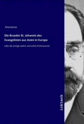 Anonymus |  Die Brueder St. Johannis des Evangelisten aus Asien in Europa | Buch |  Sack Fachmedien