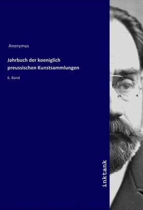 Anonymus |  Jahrbuch der koeniglich preussischen Kunstsammlungen | Buch |  Sack Fachmedien