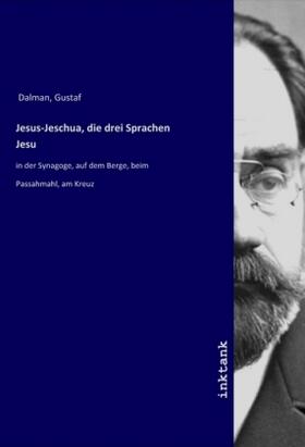 Dalman |  Jesus-Jeschua, die drei Sprachen Jesu | Buch |  Sack Fachmedien