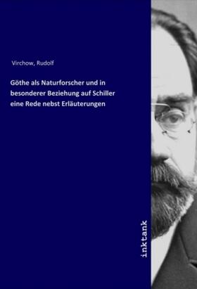 Virchow |  Göthe als Naturforscher und in besonderer Beziehung auf Schiller eine Rede nebst Erläuterungen | Buch |  Sack Fachmedien