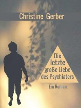 Gerber |  Die letzte große Liebe des Psychiaters | eBook | Sack Fachmedien