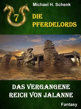 Schenk |  Die Pferdelords 07 - Das vergangene Reich von Jalanne | eBook | Sack Fachmedien