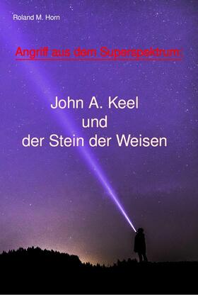 Horn |  Angriff aus dem Superspektrum: John A. Keel und der Stein der Weisen | eBook | Sack Fachmedien