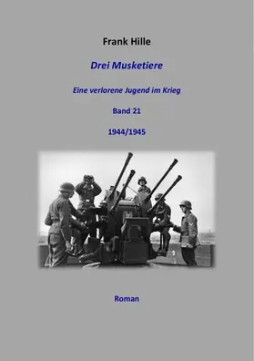 Hille | Drei Musketiere - Eine verlorene Jugend im Krieg, Band 21 | E-Book | sack.de