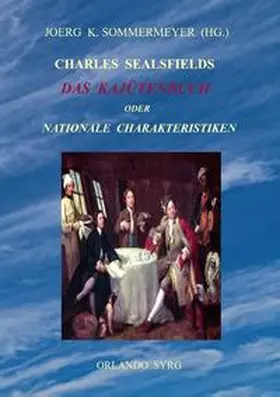 Sealsfield / Sommermeyer / Syrg | Charles Sealsfields Das Kajütenbuch oder Nationale Charakteristiken | Buch | 978-3-7504-1798-4 | sack.de