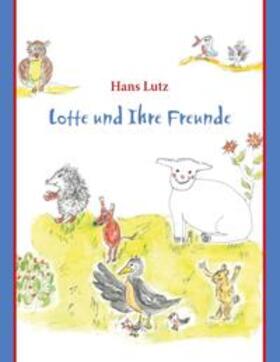 Lutz |  Lotte und Ihre Freunde | Buch |  Sack Fachmedien
