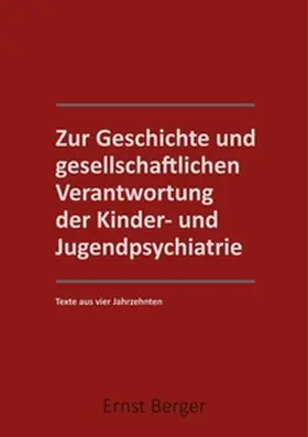 Berger |  Zur Geschichte und gesellschaftlichen Verantwortung der Kinder- und Jugendpsychiatrie | Buch |  Sack Fachmedien