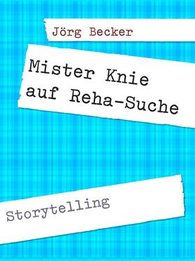 Becker |  Mister Knie auf Reha-Suche | eBook | Sack Fachmedien