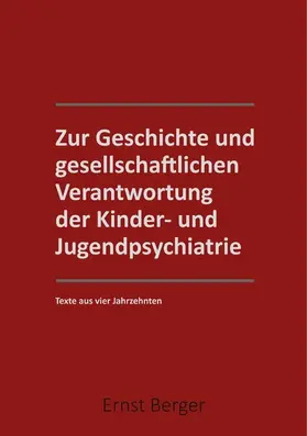 Berger |  Zur Geschichte und gesellschaftlichen Verantwortung der Kinder- und Jugendpsychiatrie | eBook | Sack Fachmedien