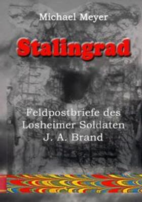 Meyer |  Stalingrad - Feldpostbriefe des Losheimer Soldaten J. A. Brand | Buch |  Sack Fachmedien