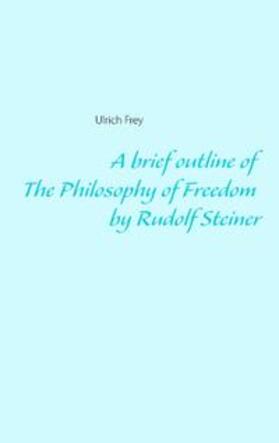 Frey |  A brief outline of The Philosophy of Freedom by Rudolf Steiner | Buch |  Sack Fachmedien