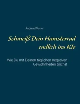 Werner | Schmeiß Dein Hamsterrad endlich ins Klo | Buch | 978-3-7504-9915-7 | sack.de