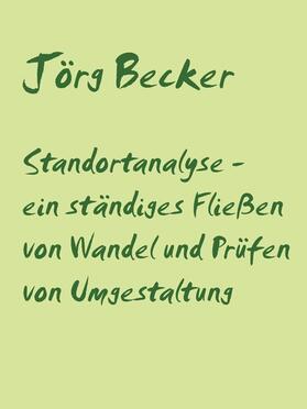 Becker |  Standortanalyse - ein ständiges Fließen von Wandel und Prüfen von Umgestaltung | eBook | Sack Fachmedien