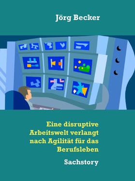 Becker |  Eine disruptive Arbeitswelt verlangt nach Agilität für das Berufsleben | eBook | Sack Fachmedien