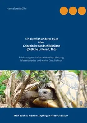 Müller |  Ein ziemlich anderes Buch über Griechische Landschildkröten (Östliche Unterart, Thb) | Buch |  Sack Fachmedien